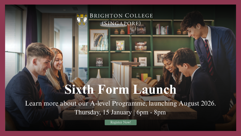 Brighton College (Singapore) launches Sixth Form August 2026. UK A-Levels for Years 12-13. A natural next step from IGCSE. Register now.